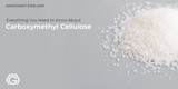 Everything You Need to Know about Carboxymethyl Cellulose