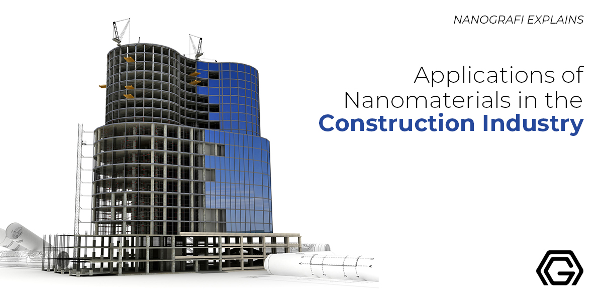 Applications of Nanomaterials in the Construction Industry Nanografi