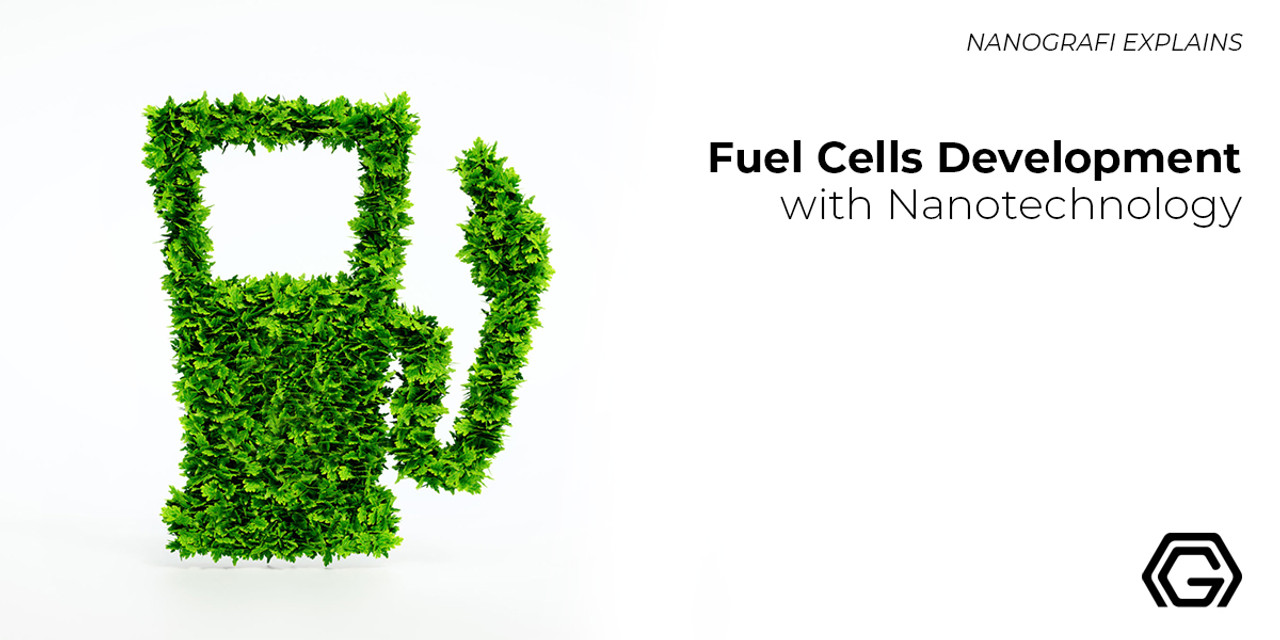 Fuel Cells Development with Nanotechnology Nanografi Nano Technology