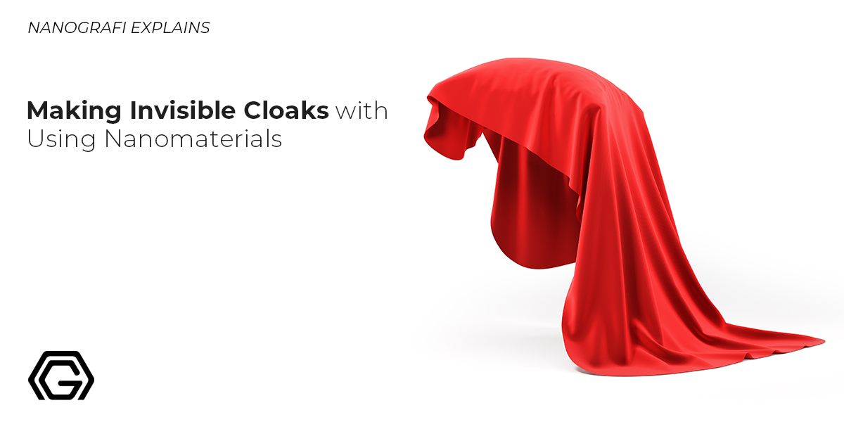 Making Invisible Cloaks with Using Nanomaterials Nanografi Nano Technology