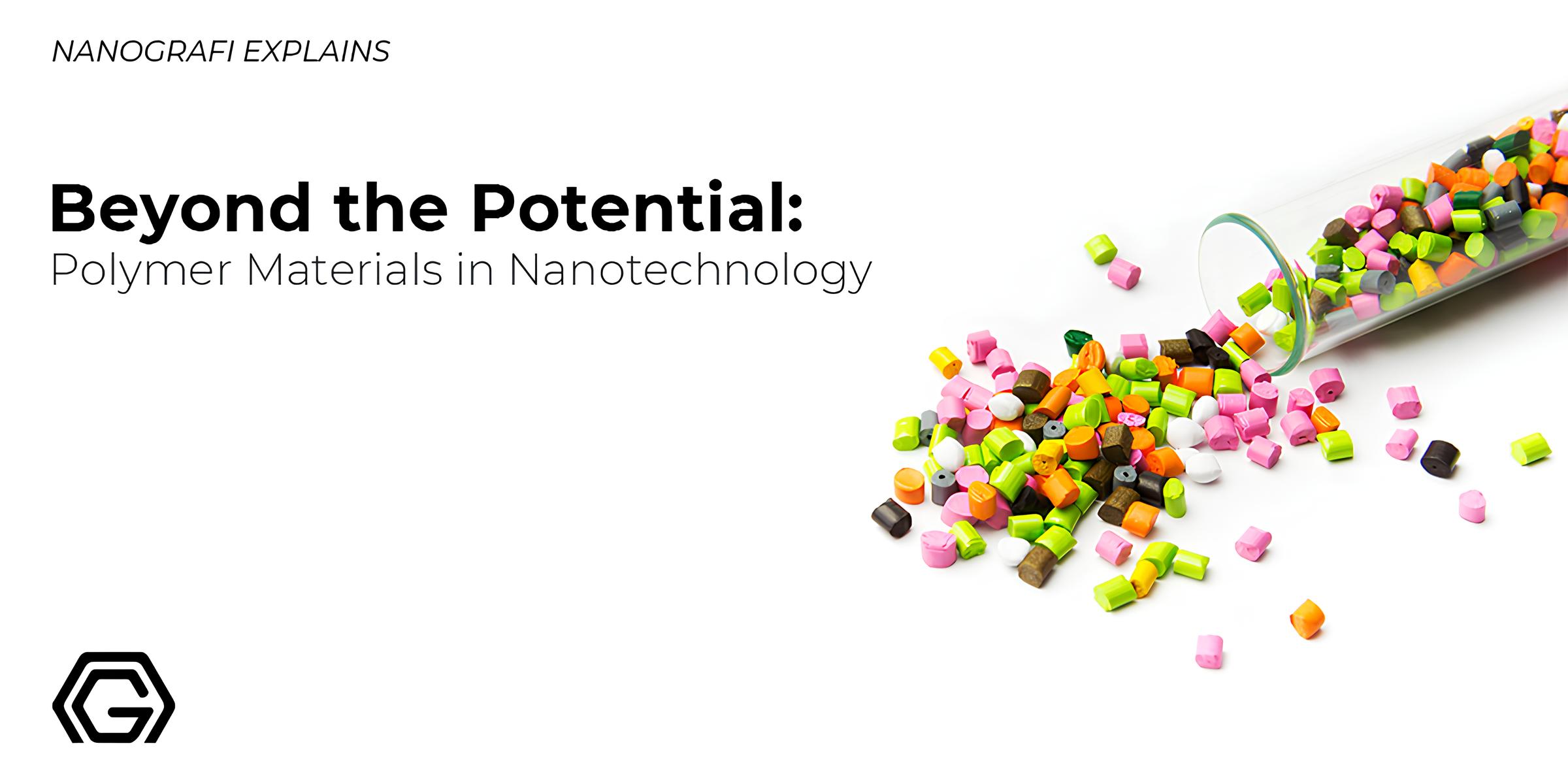 Beyond the Potential: Polymer Materials in Nanotechnology - Nanografi ...