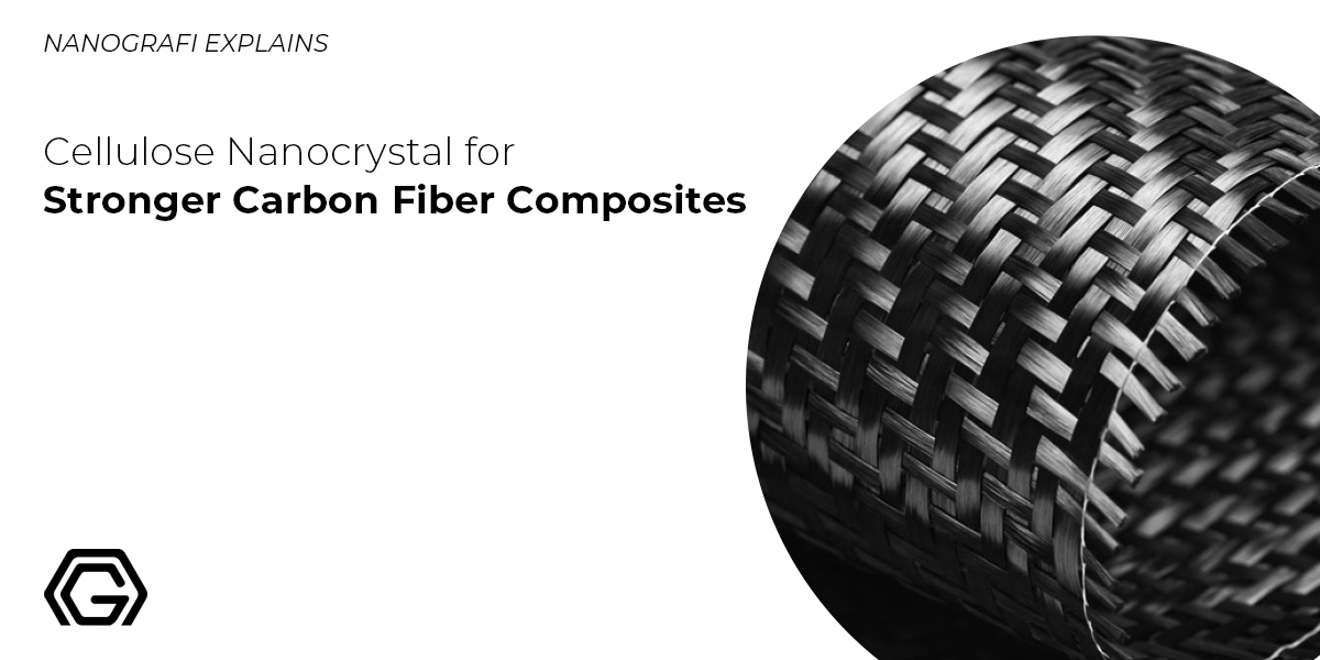 Cellulose Nanocrystal for Stronger Carbon Fiber Composites Nanografi