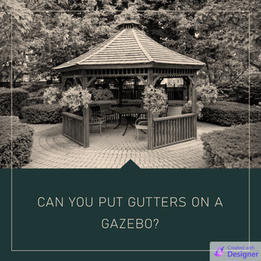 Adding Gutters to Your Gazebo: A Practical and Stylish Upgrade