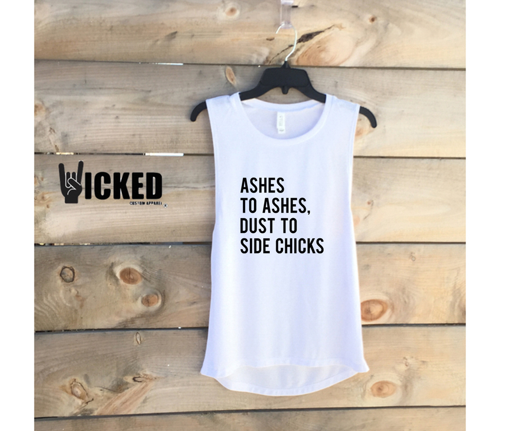 Ashes To Ashes Dust To Side Chiks Muscle Tank Wicked Custom