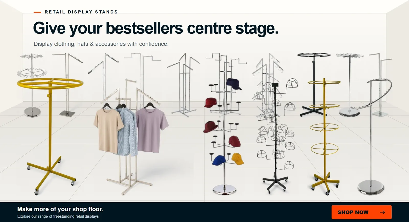 Give your bestsellers centre stage. Retail display stands for clothing, hats and accessories. Shop now