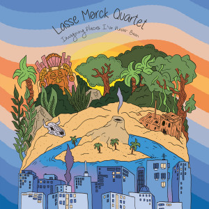 Lasse Mørck Quartet - Imagining Places I've Never Been (NORDSØ)