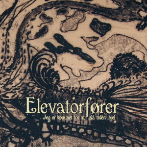 Elevatorfører - Jeg Er Kommet For At Slå Tiden Ihjel (NORDSØ)