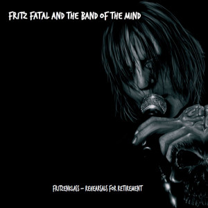 Fritz Fatal And The Band Of The Mind - Fritzenklass - Rehearsals For Retirement (NORDSØ)