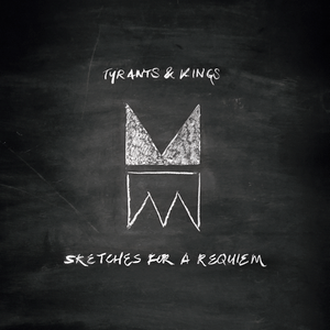 Tyrants & Kings - Sketches For A Requiem (NORDSØ) Tyrants & Kings - Sketches For A Requiem (NORDSØ)
