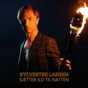 Sylvester Larsen - Sætter Ild Til Natten (NORDSØ) Sylvester Larsen - Sætter Ild Til Natten (NORDSØ)