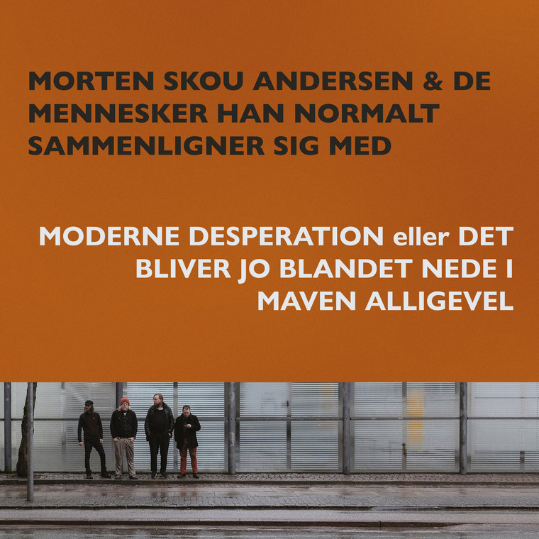Morten Skou Andersen & De Mennesker Han Normalt Sammeligner Sig Med - Moderne Desperation (NORDSØ)