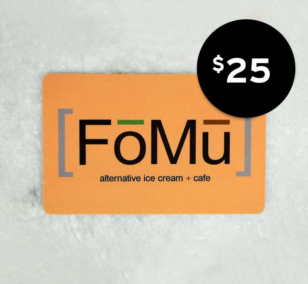 FOMARE 今/GIFT / 1095 $25 In Store Gift Card - FoMu Ice Cream