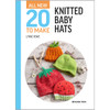 All-New 20 to Make: Knitted Baby Hats Knit Book All-New 20 to Make: Knitted Baby Hats Knit Book