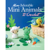 More Adorable Mini Animals to Crochet Crochet Book