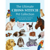 The Ultimate Cross Stitch Pet Collection:Over 400 Animal Portraits and Motifs to Stitch Book