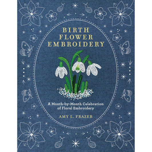 Hachette Book Group Birth Flower Embroidery:A Month-by-Month Celebration of Floral Embroidery Book
