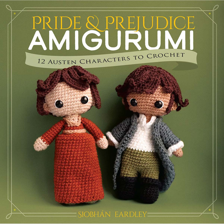 Pride and Prejudice Amigurumi: 12 Austen Characters to Crochet Book