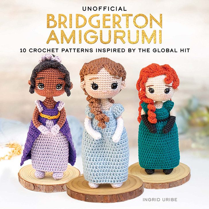 Unofficial Bridgerton Amigurumi: 10 Crochet Patterns Inspired by the Global Hit Crochet Book