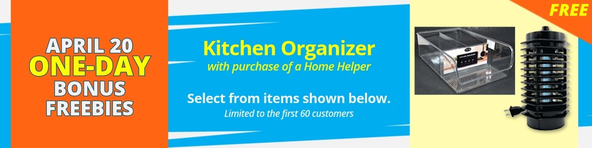April 20 One-Day Bonus Freebies: Free Kitchen Organizer (in image) with purchase of a Home Helper. Select from items shown below.  Limited to the first 60 customers.