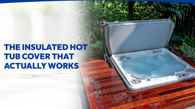The Insulated Hot Tub Cover That Actually Works