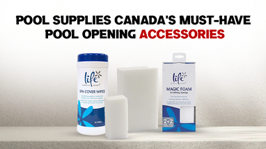 Pool Supplies Canada's Must-Have Pool Opening Accessories