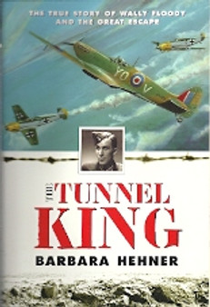 The Tunnel King - The True Story Of Wally Floody And The Great Escape (ID6183)