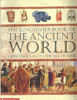 The Kingfisher Book Of The Ancient World - From The Ice Age To The Fall Of Rome (ID4358)