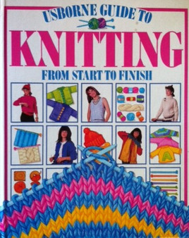 Usborne Guide To Knitting From Start To Finish (ID12394)