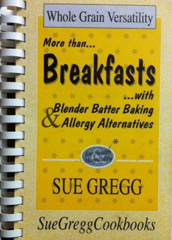 Whole Grain Versatility - More Than...breakfasts...with Blender Batter Baking & Allergy Alternatives (ID12413)