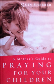 A Mothers Guide To Praying For Your Children (ID12911)