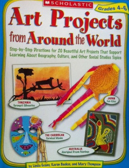 Art Projects From Around The World - Step-by-step Directions For 20 Beautiful Art Projects That Support Learning About Geography, Culture Etc (ID13530)