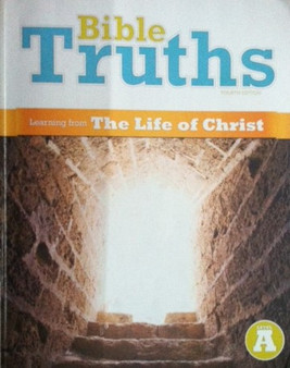 Bible Truths - Learning The Life Of Christ - Level A - Fourth Edition (ID15222)