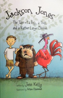 Jackson Jones The Tale Of A Boy, A Troll, And A Rather Large Chicken (ID14755)