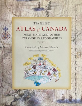 The Geist Atlas Of Canada - Meat Maps And Other Strange Cartographies (ID15066)