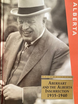 Aberhart And The Alberta Insurrection 1935-1940 (ID16067)