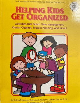 Helping Kids Get Organized - Activities That Teach Time Management, Clutter Clearing, Project Planning, And More! (ID16448)