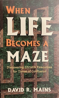 When Life Becomes A Maze - Discovering Christs Resources For Times Of Confusion (ID16586)
