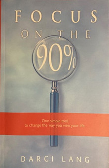 Focus On The 90% - One Simple Tool To Change The Way You View Your Life. (ID17594)