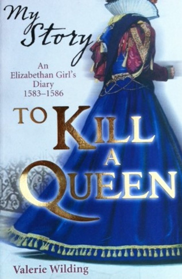 To Kill A Queen - An Elizabethan Girls Diary 1583-1586 (ID8388)