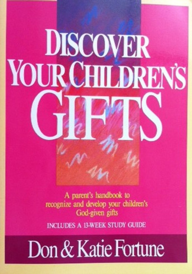 Discover Your Childrens Gifts - A Parents Handbook To Recognize And Develop Your Childrens God-given Gifts (ID12147)