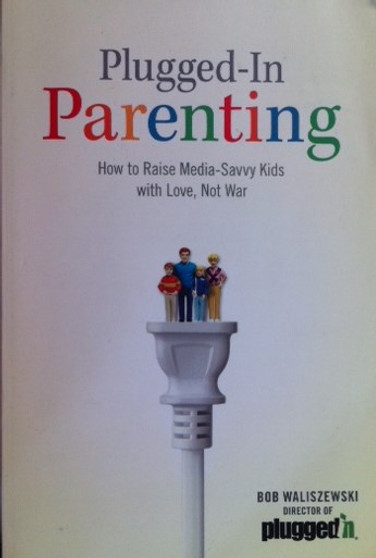 Plugged-in Parenting - How To Raise Media-savvy Kids With Love, Not War (ID12134)