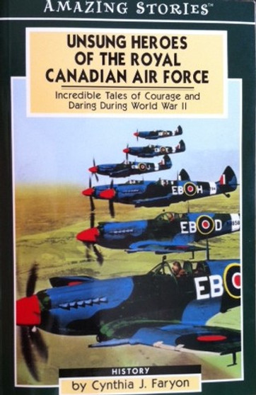 Unsung Heroes Of The Royal Canadian Air Force - Incredible Tales Of Courage And Daring During World War Ii (ID13377)