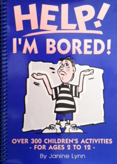 Help! Im Bored! - Over 300 Childrens Activities  - For Ages 2 To 12 (ID13440)