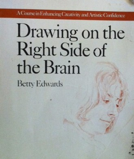 Drawing On The Right Side Of The Brain - A Course Enhancing Creativity And Artistic Confidence (ID13527)