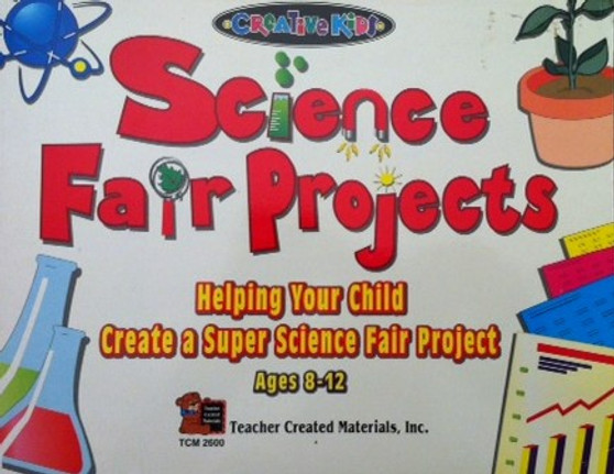 Science Fair Projects - Helping Your Child Create A Super Science Fair Project - Ages 8 - 12 (ID13606)