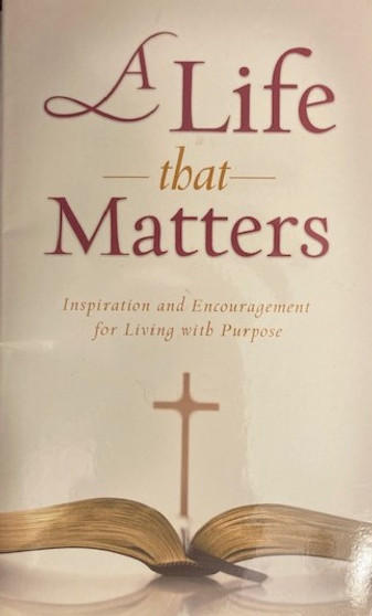 A Life That Matters - Inspiration And Encouragement For Living With Purpose (ID15045)