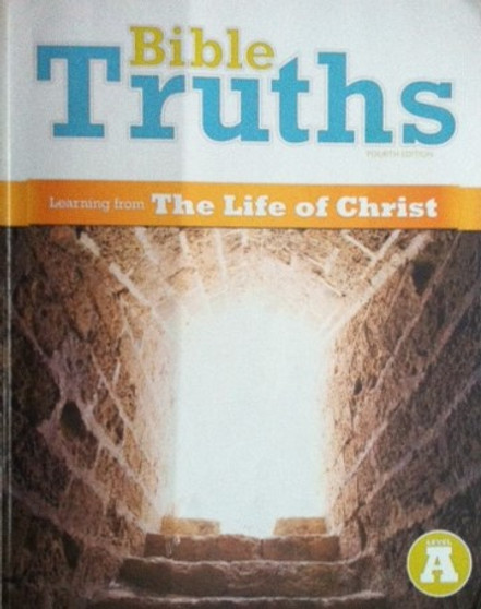 Bible Truths - Learning The Life Of Christ - Level A - Fourth Edition (ID15222)