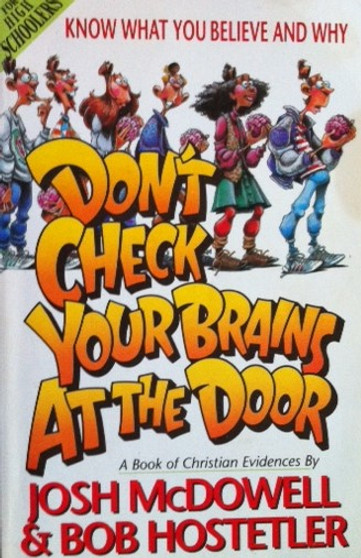 Dont Check Your Brains At The Door - Know What You Believe And Why - A Book Of Christian Evidences (ID13025)