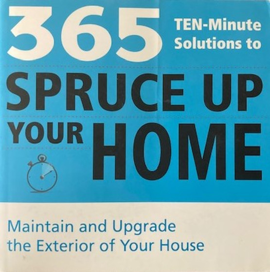 365 Ten-minute Solutions To Spruce Up Your Home - Maintain And Upgrade The Exterior Of Your House (ID17088)