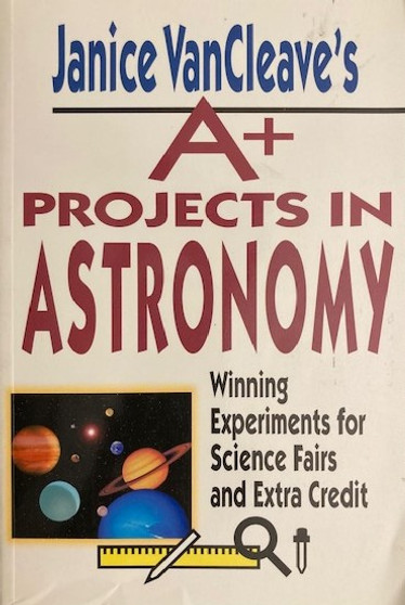 Janice Vancleaves A+ Projects In Astronomy - Winning Experiments For Science Fairs And Extra Credit (ID16404)